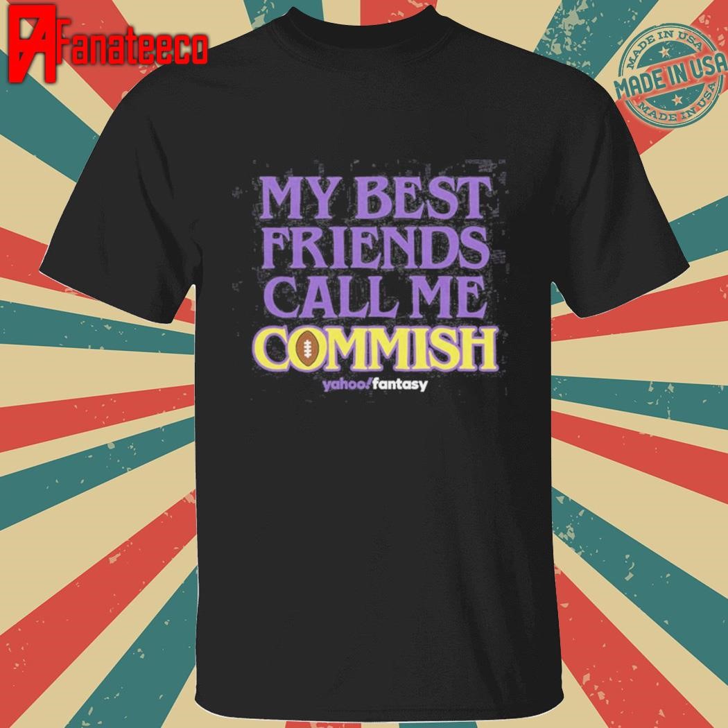 My Best Friends Call Me Commish shirt