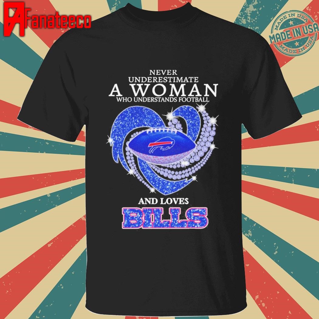 Never Underestimate A Woman Who Understands Football And Loves Buffalo Bills 2025 shirt