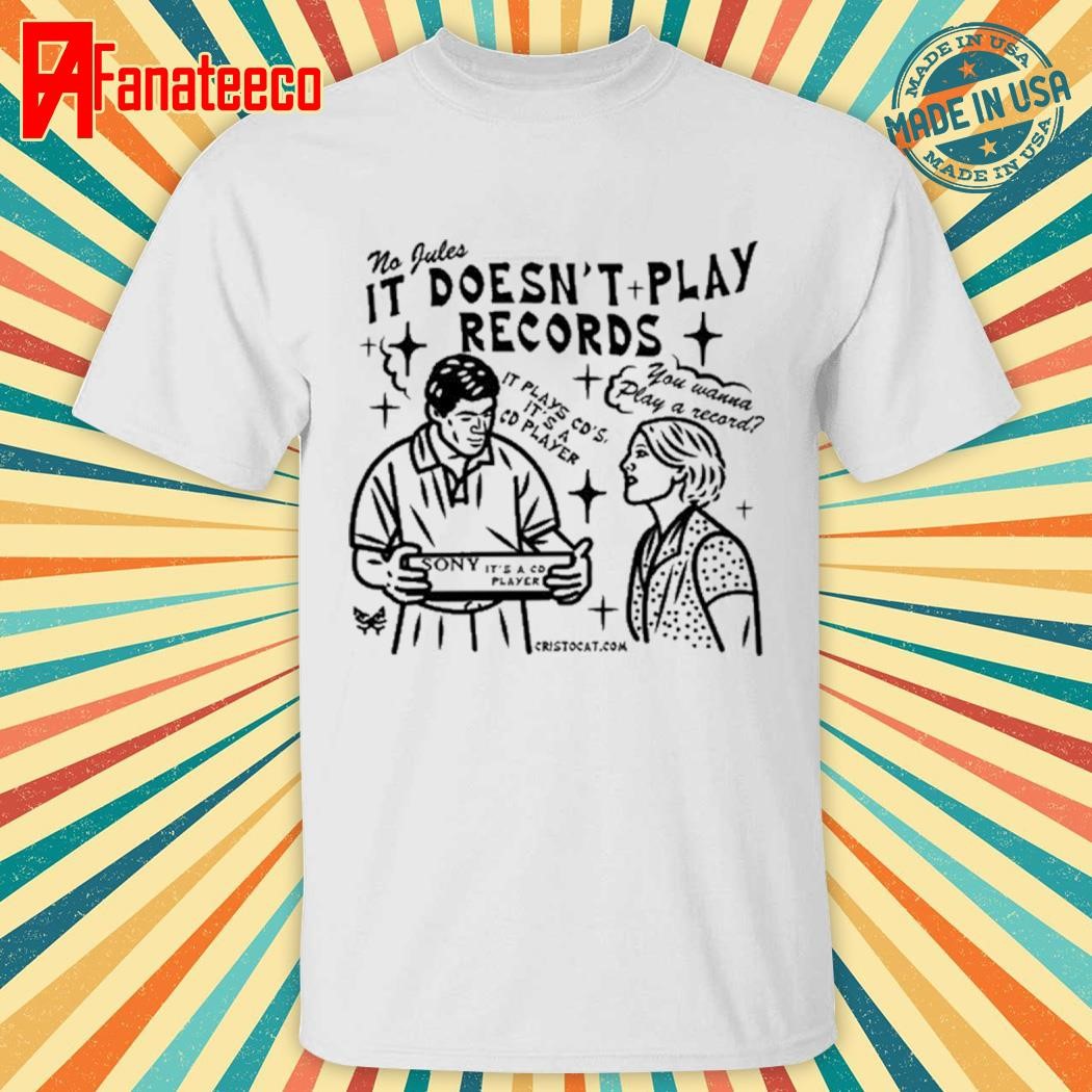 Nice Cristocat No Jules It Doesn't Play Records Cd Player Shirt