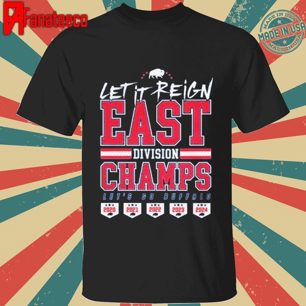 Official 2024 Let It Reign East Champions Let’s Go Buffalo Bills Shirt