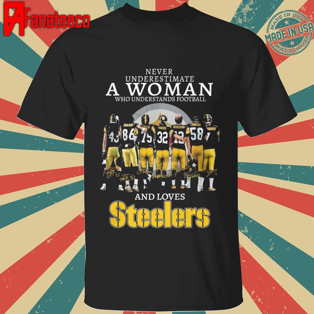 Pittsburgh Steelers – Never Underestimate A Woman Who Understands Football And Love Steelers Signatures shirt