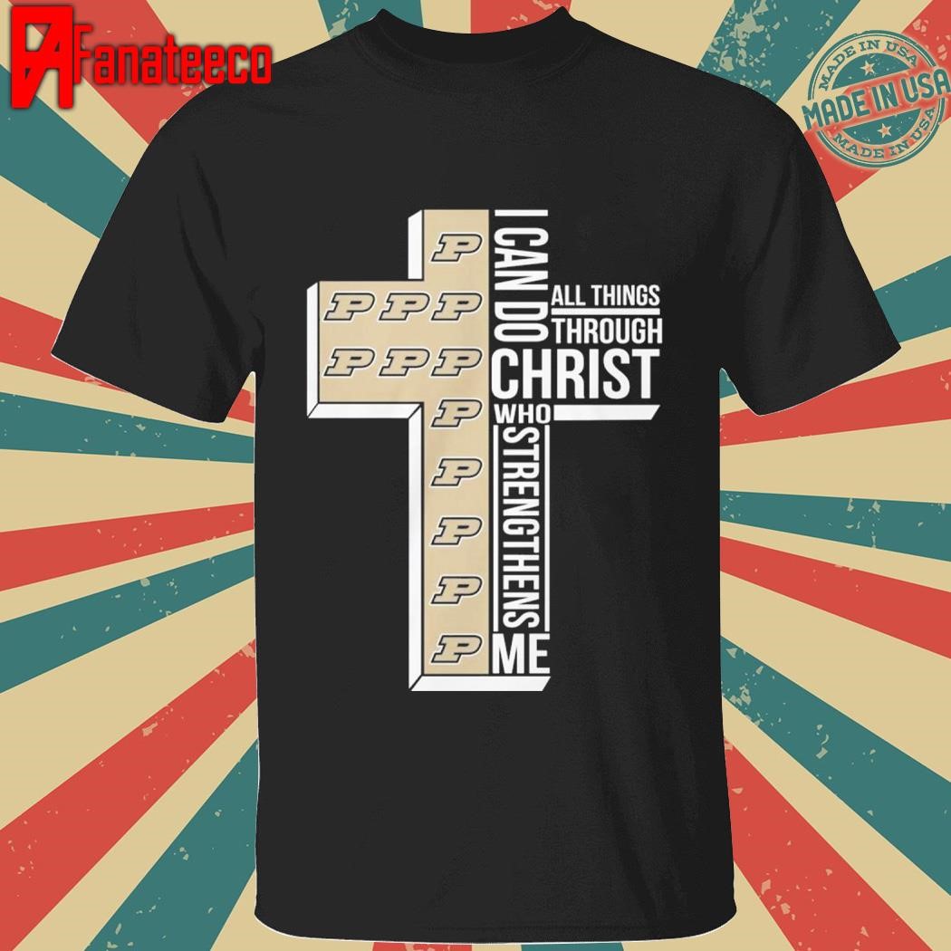 Purdue Boilermakers I Can Do All Things Through Christ Who 2025 shirt