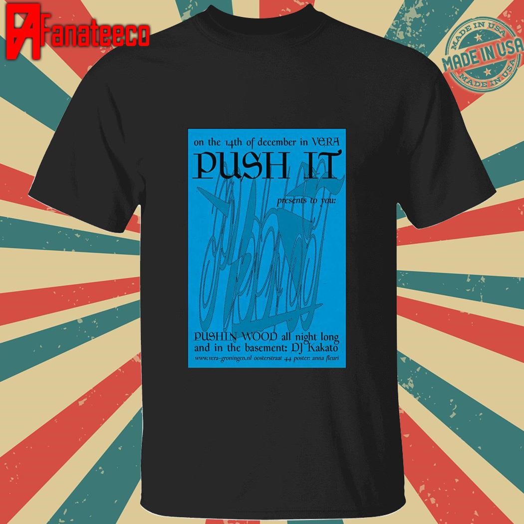 Push It At Vera Groningen NL December 14 2024 shirt