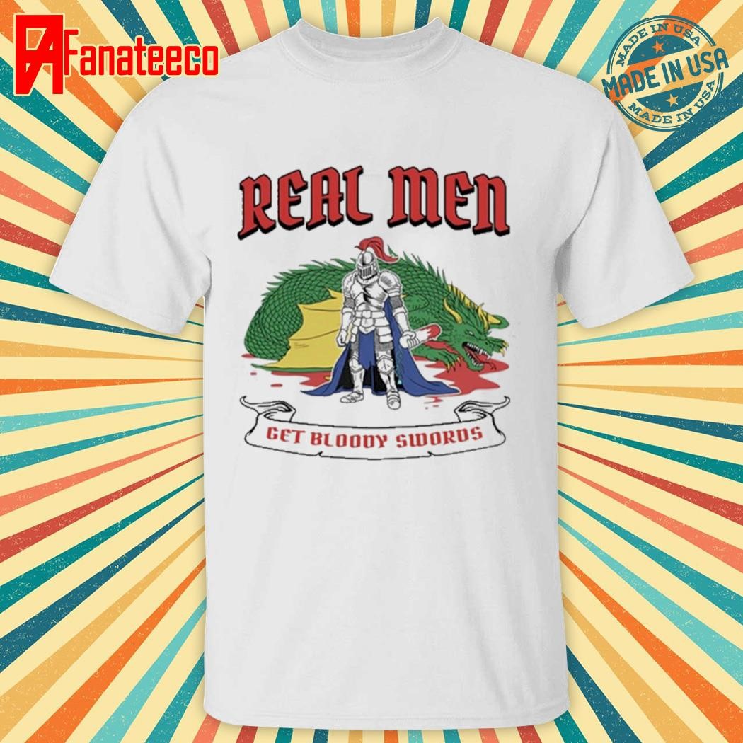 Real Men Get Bloody Swords shirt