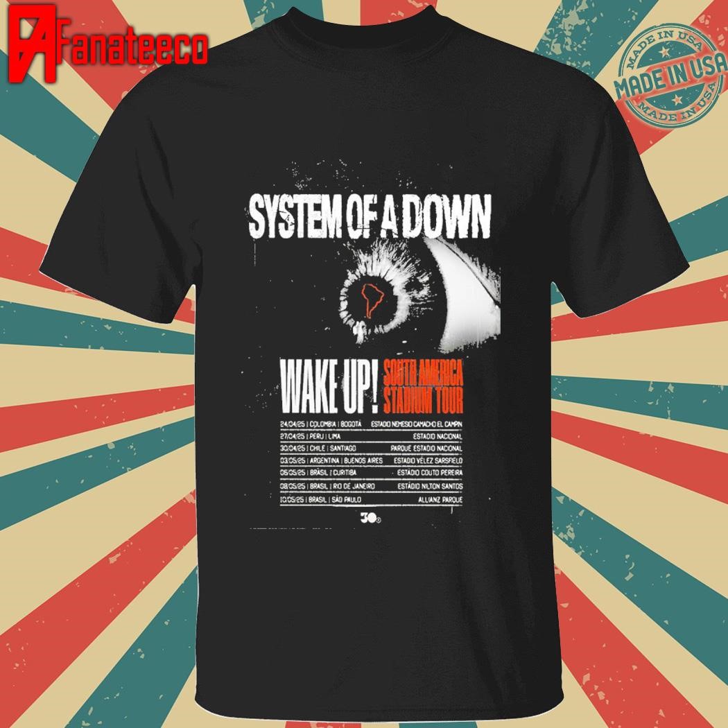 System Of A Down Wake Up South America Stadium Tour 2025 Tour Dates List shirt