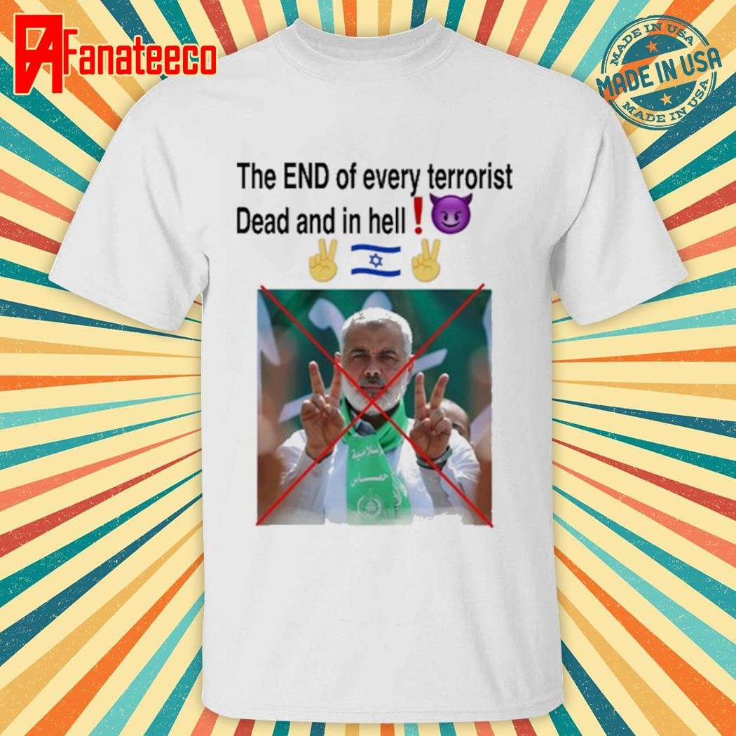 The End Of Every Terrorist Dead And In Hell Shirt