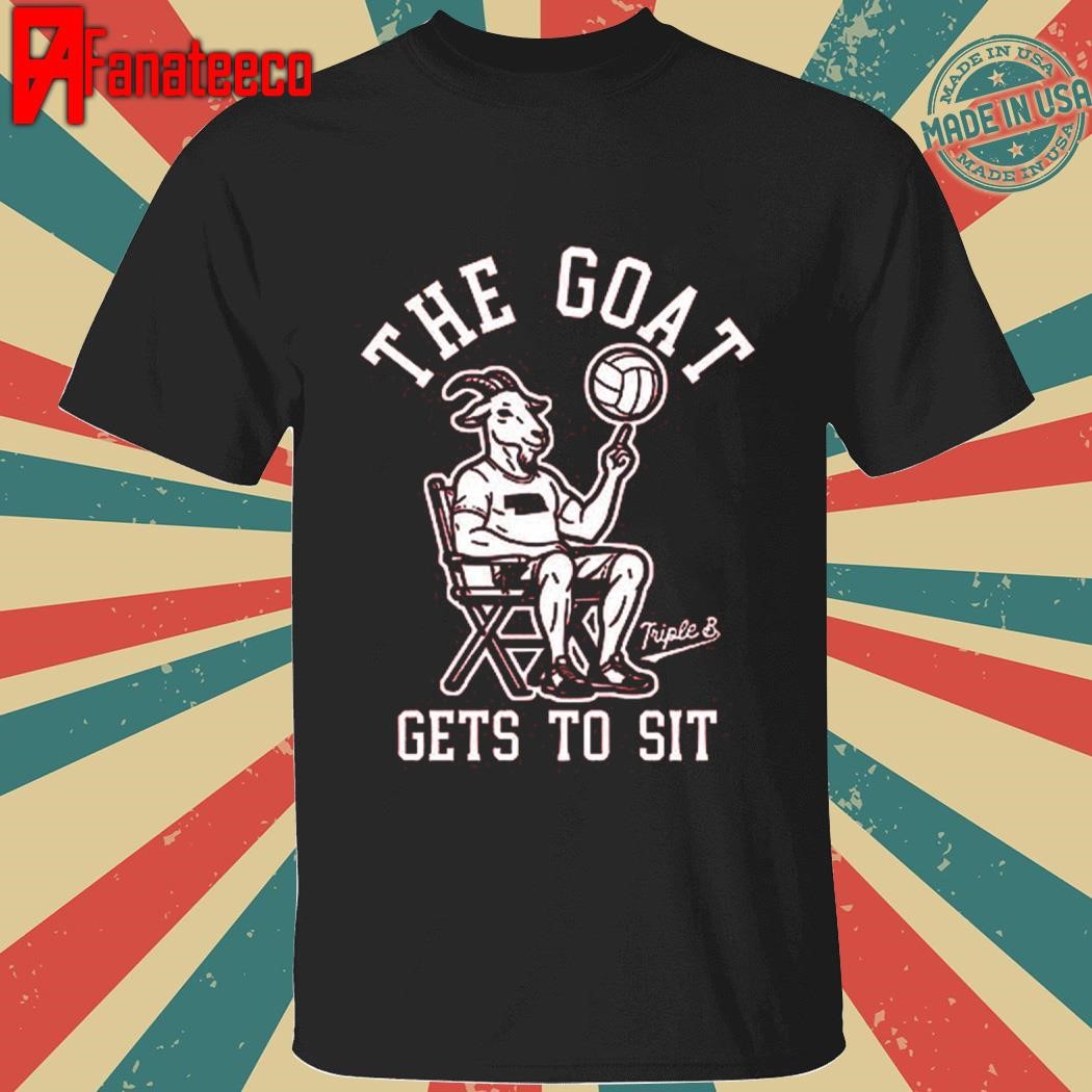 The Goat Gets To Sit T Shirt