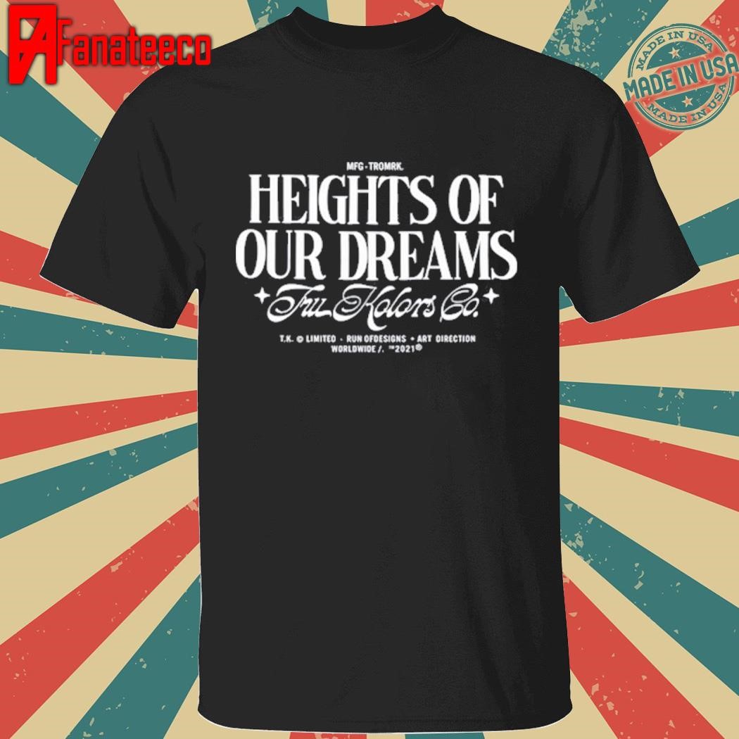 Tru Kolors Heights Of Our Dreams shirt