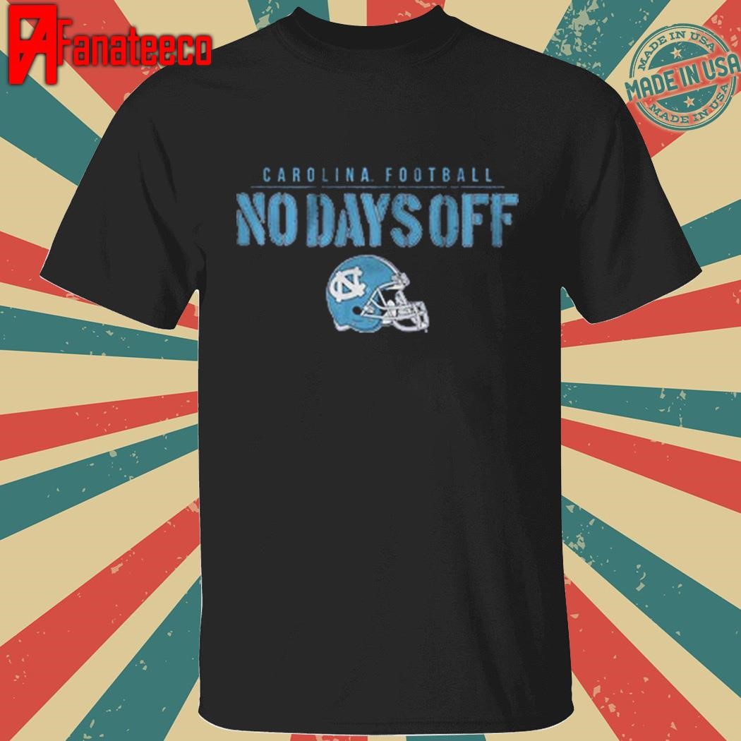 Unc football no days off shirt