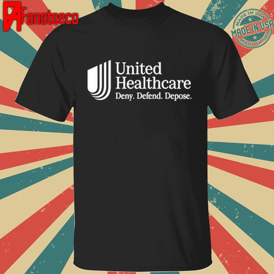 United Healthcare Deny Defend Depose Shirt