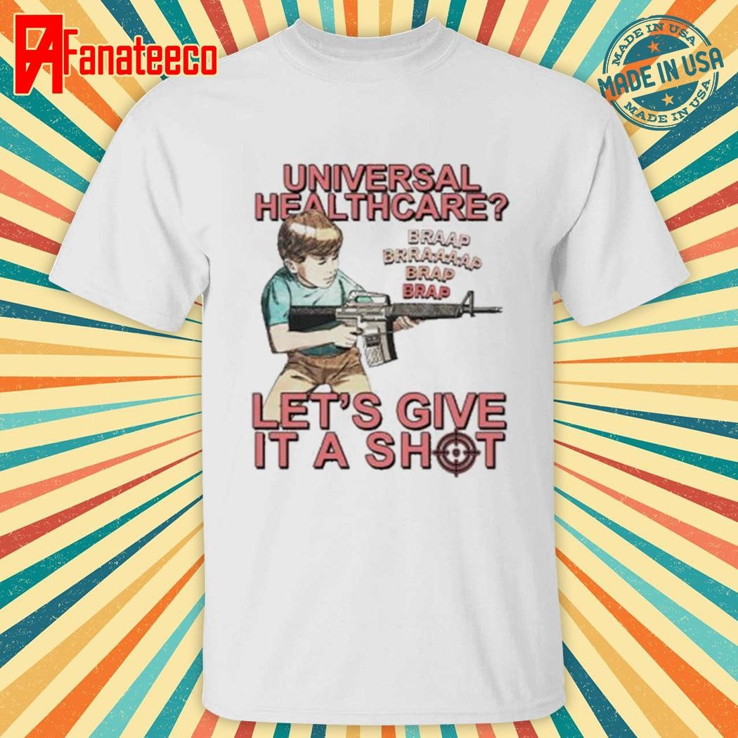 Universal Healthcare Let’s Give It A Shot Shirt