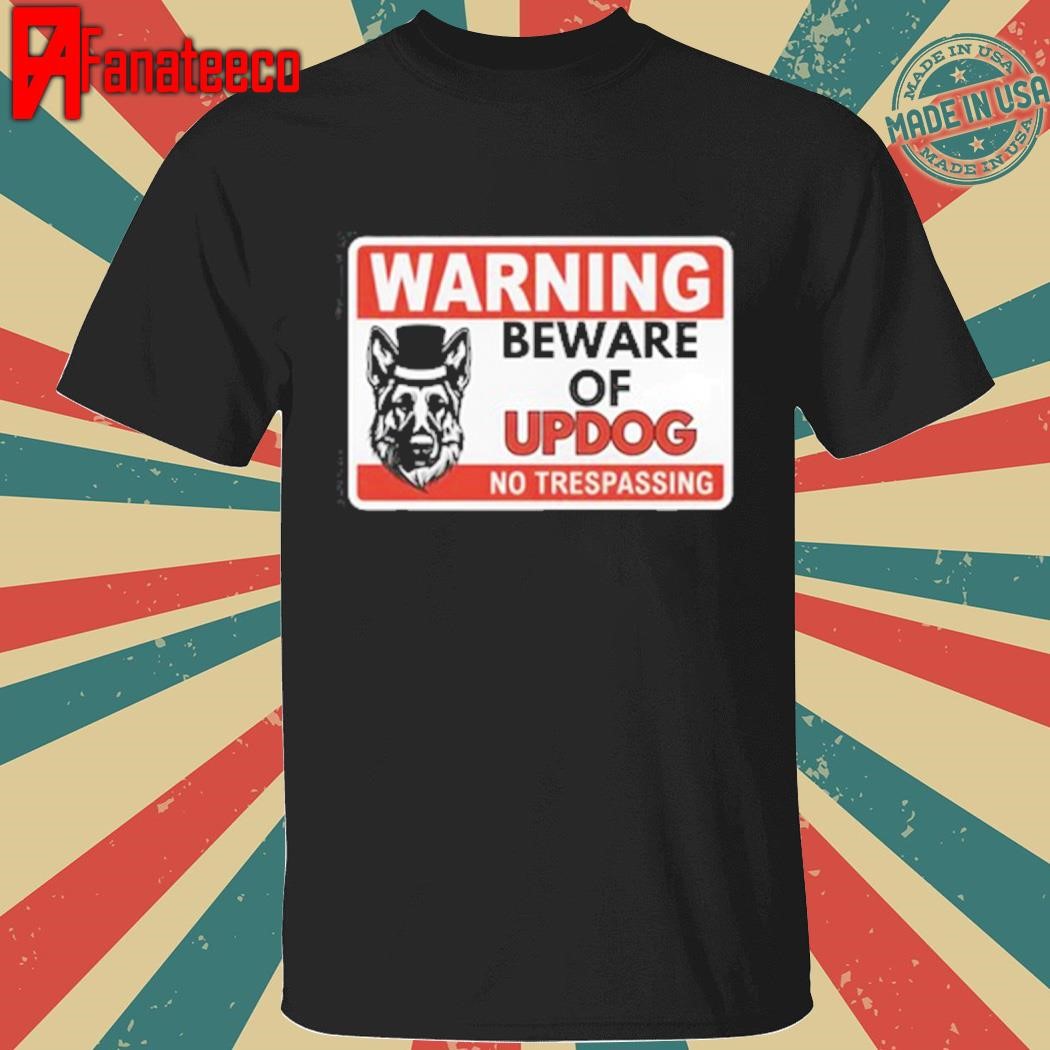 Warning Beware Of Updog No Trespassing Shirt