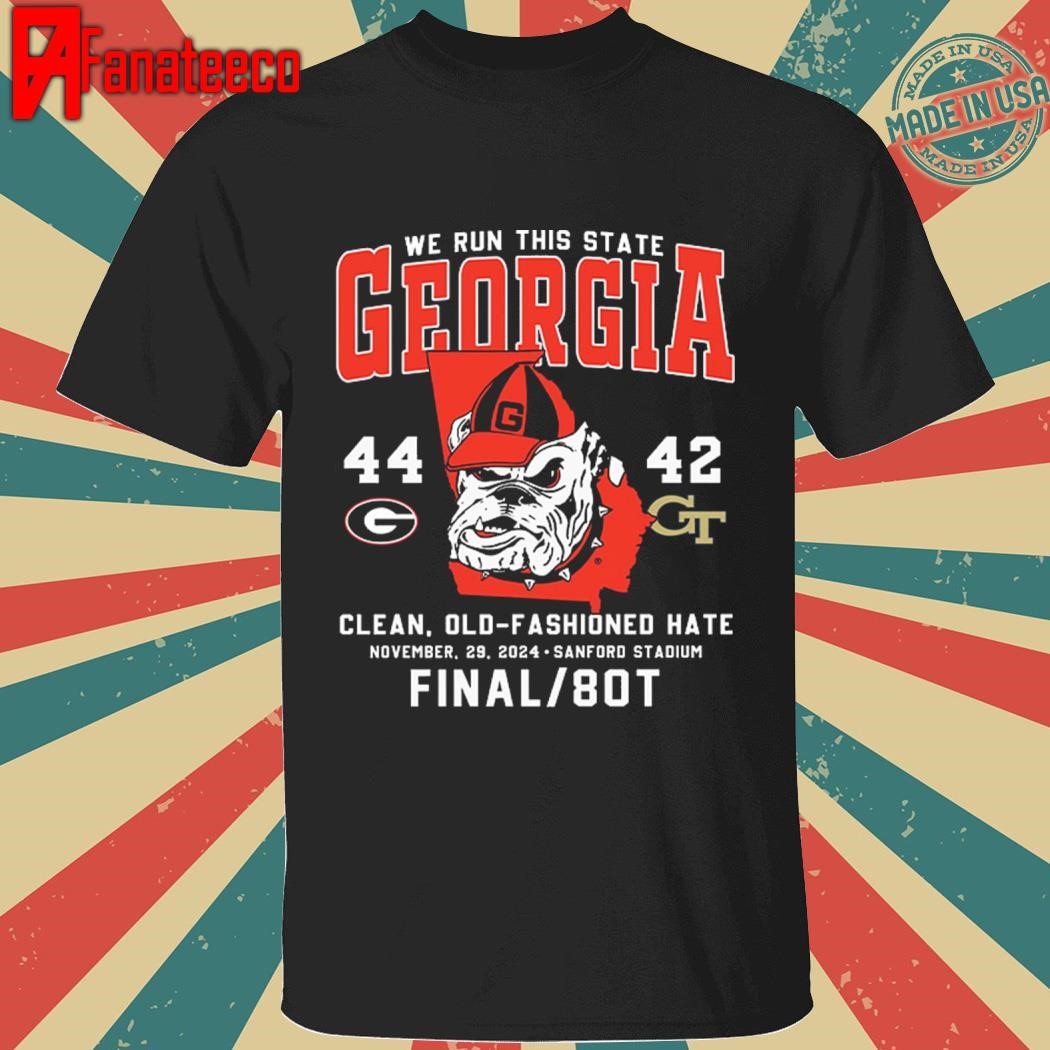 We Run This State Georgia 44-42 Georgia Tech Clean Old-Fashioned Hate Shirt